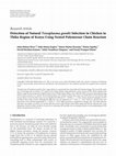 Research paper thumbnail of Detection of Natural Toxoplasma gondii Infection in Chicken in Thika Region of Kenya Using Nested Polymerase Chain Reaction