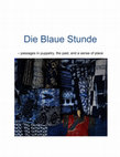 Research paper thumbnail of Die Blaue Stunde - passages in puppetry, the past and a sense of place.