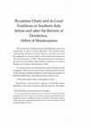 Research paper thumbnail of Byzantine Chant and its Local Traditions in Southern Italy before and after the Reform of Desiderius, Abbot of Montecassino