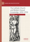 Research paper thumbnail of The Catholic Church and Modern Sexual Knowledge, 1850-1950