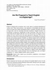 Research paper thumbnail of Are We Prepared to Teach English in a Digital Age?