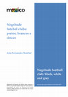 Research paper thumbnail of Negritude futebol clube: pretos, brancos e cinzas