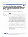 Research paper thumbnail of Three-dimensional dominant frequency mapping using autoregressive spectral analysis of atrial electrograms of patients in persistent atrial fibrillation