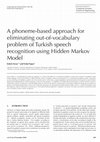 Research paper thumbnail of A Phoneme-Based Approach for Eliminating Out-of-vocabulary Problem Turkish Speech Recognition Using Hidden Markov Model