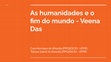 Research paper thumbnail of As humanidades e o fim do mundo - Veena Das