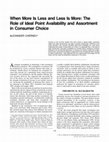 Research paper thumbnail of When more is less and less is more: The role of ideal point availability and assortment in consumer choice