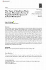 Research paper thumbnail of The Value of Small Live Music Venues: Alternative Forms of Capital and Niche Spaces of Cultural Production