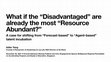 Research paper thumbnail of What if the “Disadvantaged” are already the most “Resource Abundant?”: A case for shifting from “Forecast-based” to “Agent-based” talent incubation