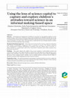 Research paper thumbnail of (2021) Using the lens of science capital to capture and explore children’s attitudes toward science in an informal making-based space