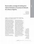 Research paper thumbnail of Discurso médico y estrategias de marketing de la industria farmacéutica en los procesos de medicación de la infancia en Argentina