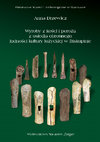 Research paper thumbnail of Wyroby z kości i poroża z osiedla obronnego ludności kultury łużyckiej w Biskupinie (streszczenie i tablice) //  Antler and Bone Artefacts from Lusatian Culture Fortified Settlement in Biskupin (English abstract and tables)