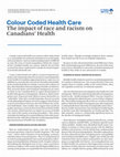 Research paper thumbnail of Colour Coded Health Care The Impact of Race and Racism on Canadians ’ Health