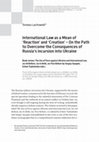 Research paper thumbnail of International Law as a Mean of ‘Reaction’ and ‘Creation’ – On the Path to Overcome the Consequences of Russia's incursion into Ukraine