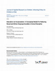 Research paper thumbnail of Education not Incarceration: A Conceptual Model for Reducing Racial and Ethnic Disproportionality in School Discipline