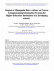 Research paper thumbnail of Impact of Managerial Interventions on Process in implementing Information Systems for Higher Education Institutions in a developing country