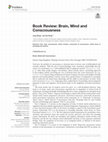 Research paper thumbnail of Book Review: Brain, Mind and Consciousness