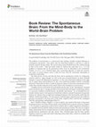 Research paper thumbnail of Book Review: The Spontaneous Brain: From the Mind-Body to the World-Brain Problem