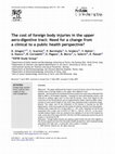 Research paper thumbnail of The cost of foreign body injuries in the upper aero-digestive tract: Need for a change from a clinical to a public health perspective?