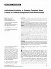 Research paper thumbnail of Institutional Variation in Ordering Complete Blood Counts for Children Hospitalized with Bronchiolitis