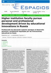 Research paper thumbnail of Higher institution faculty pursue personal and professional development driven by educational innovations in Russia