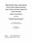 Research paper thumbnail of High-Resolution Magic Angle Spinning Proton Nuclear Magnetic Resonance Study of Water absorbed in Single Wall Carbon Nanotubes ‘Study in Nano-Physics’