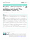 Research paper thumbnail of Phone-based audience response system as an adjunct in orthodontic teaching of undergraduate dental students: a cross-over randomised controlled trial