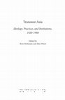 Research paper thumbnail of Transwar Asia: Ideology, Practices, and Institutions, 1920-1960 (Bloomsbury, 2021)