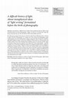 Research paper thumbnail of Piotr Zawojski: A difficult history of light. About metaphysical ideas of “light writing” formulated before the birth of photography