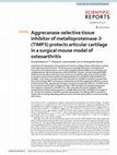 Research paper thumbnail of Aggrecanase-selective tissue inhibitor of metalloproteinase-3 (TIMP3) protects articular cartilage in a surgical mouse model of osteoarthritis