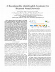 Research paper thumbnail of A Reconfigurable Multithreaded Accelerator for Recurrent Neural Networks