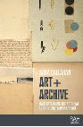 Research paper thumbnail of Art + Archive: Understanding the Archival Turn in Contemporary Art