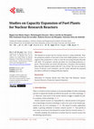 Research paper thumbnail of Studies on Capacity Expansion of Fuel Plants for Nuclear Research Reactors