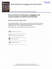 Research paper thumbnail of Future Histories of Education, Pedagogy, and Cultural Studies: An Editorial Introduction