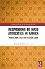 Research paper thumbnail of Responding to Mass Atrocities in Africa: Protection First and Justice Later