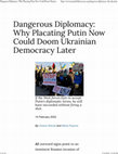 Research paper thumbnail of Dangerous Diplomacy: Why Placating Putin Now Could Doom Ukrainian Democracy Later