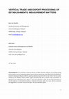 Research paper thumbnail of Vertical Trade and Export Processing of Establishments: Measurement Matters