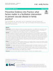 Research paper thumbnail of Preventive Evidence into Practice: what factors matter in a facilitation intervention to prevent vascular disease in family practice?