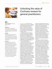 Research paper thumbnail of Unlocking the value of Cochrane reviews for general practitioners