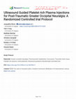 Research paper thumbnail of Ultrasound Guided Platelet rich Plasma Injections for Post-Traumatic Greater Occipital Neuralgia: A Randomized Controlled trial Protocol