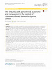 Research paper thumbnail of The enduring self: personhood, autonomy and compassion in the context of community-based dementia daycare centers