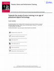 Research paper thumbnail of Towards the study of actor training in an age of globalised digital technology