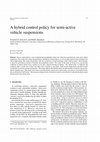 Research paper thumbnail of A Hybrid Control Policy for Semi-Active Vehicle Suspensions