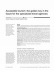 Research paper thumbnail of Accessible tourism: the golden key in the future for the specialized travel agencies