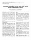 Research paper thumbnail of Consumer Shifting in Private and Public Sector Banks and Analytical Study