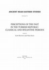 Research paper thumbnail of Archaeology and the Perception of Greek, Roman, and Byzantine Eras in Early Republican Turkey