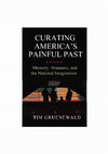 Research paper thumbnail of Curating America's Painful Past: Memory, Museums, and the National Imagination (University Press of Kansas, 2021)