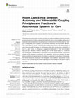 Research paper thumbnail of Robot Care Ethics Between Autonomy and Vulnerability: Coupling Principles and Practices in Autonomous Systems for Care