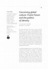 Research paper thumbnail of Conceiving global culture: Frantz Fanon and the politics of identity