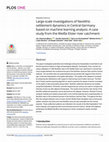 Research paper thumbnail of Large-scale investigations of Neolithic settlement dynamics in Central Germany based on machine learning analysis: A case study from the Weiße Elster river catchment