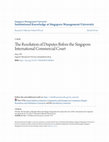 Research paper thumbnail of The Resolution of Disputes Before the Singapore International Commercial Court